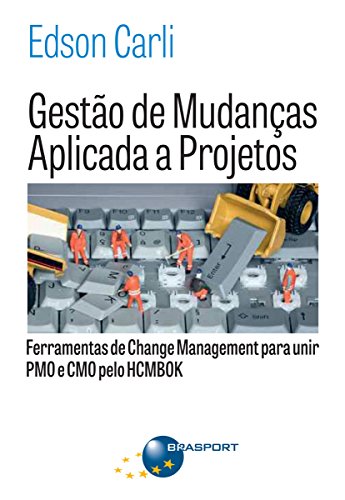 Gestão de Mudanças Aplicada a Projetos: Ferramentas de Change Management para Unir PMO e CMO (Portuguese Edition)