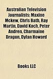 Australian Television Journalists: Maxine McKew, Chris Bath, Ray Martin, David Koch, Peter Andren, Charmaine Dragun, Dylan Howard-