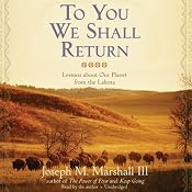 To You We Shall Return: Lessons about Our Planet from the Lakota | [Joseph M. Marshall]