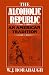The Alcoholic Republic: An American Tradition The Alcoholic Republic: An American Tradition