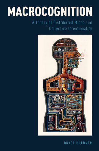 Macrocognition: A Theory of Distributed Minds and Collective Intentionality