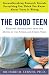 Books : The Good Teen: Rescuing Adolescence from the Myths of the Storm and Stress Years