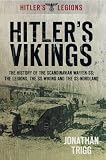 Hitler s Vikings: The History of the Scandinavian Waffen-SS: The Legions, the SS Wiking and the SS Nordland (Hitler s Legions)