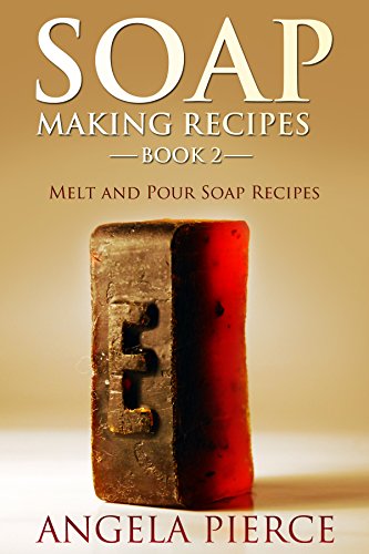 Soap Making Recipes Book 2: Melt and Pour Soap Recipes