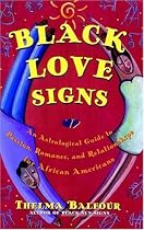 Black Love Signs : An Astrological Guide to Passion, Romance and Relationships for  African Americans (aka Sexy Black Sun Signs: An Astrological Guide to Love and Romance for African-Americans)