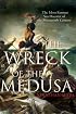 The Wreck of the Medusa: The Most Famous Sea Disaster of the Nineteenth Century