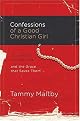 Confessions of a Good Christian Girl: The Secrets Women Keep and the Grace That Saves Them by Tammy Maltby