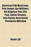 American folk musicians: Pete Seeger, Dar Williams, The Kingston Trio, Ellis Paul, Sufjan Stevens, Tom Paxton, Dave Guard