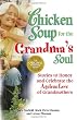 Chicken Soup for the Grandma's Soul: Stories to Honor and Celebrate the Ageless Love of Grandmothers (Chicken Soup for the Soul)