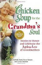 Chicken Soup for the Grandma's Soul: Stories to Honor and Celebrate the Ageless Love of Grandmothers (Chicken Soup for the Soul)