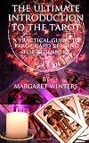 The Ultimate Introduction to the Tarot: A Practical Guide to Tarot Card Reading for Beginners