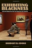 Exhibiting Blackness: African Americans and the American Art Museum