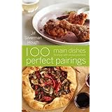 100 Perfect Pairings: Main Dishes to Enjoy with Wines You Love