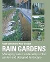 Rain Gardens: Managing Water Sustainably in the Garden and Designed Landscape: Sustainable Rainwater Management for the Garden and Designed Landscape