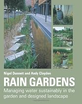 Rain Gardens: Managing Water Sustainably in the Garden and Designed Landscape
