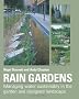 Rain Gardens: Managing Water Sustainably in the Garden and Designed Landscape: Sustainable Rainwater Management for the Garden and Designed Landscape