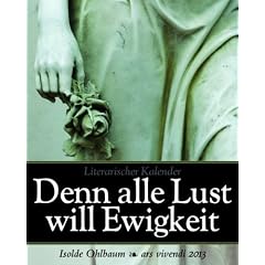 Denn alle Lust will Ewigkeit, literarischer Kalender, 2013