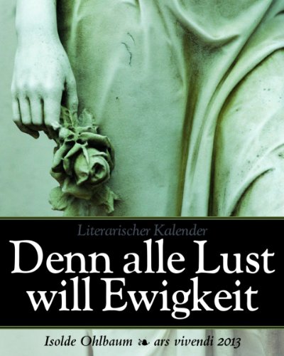 Produkt-Bild: Denn alle Lust will Ewigkeit, literarischer Kalender, 2013