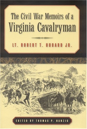 The Civil War Memoirs of a Virginia Cavalryman: Lt. Robert T. Hubard, Jr.