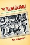 The tejano diaspora : Mexican Americanism & ethnic politics in Texas and Wisconsin