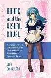 Anime and the visual novel : narrative structure, design and play at the crossroads of animation and computer games