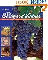 The Backyard Vintner: An Enthusiast's Guide to Growing Grapes and Making Wine at Home