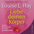 Liebe deinen K�rper. CD: Positive Affirmationen f�r einen gesunden K�rper