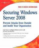 Securing Windows Server 2008: Prevent Attacks from Outside and Inside Your Organization