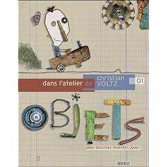 Dans l'atelier de Christian Voltz : Tome 1, Objets pour jouer, dessiner, inventer