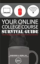 Your Online College Course Survival Guide: How to Make the Grade and Learn in the Virtual Classroom (The Thrive Online Series) Your Online College Course Survival Guide: How to Make the Grade and Learn in the Virtual Classroom (The Thrive Online Series)