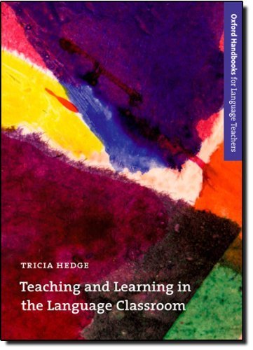Teaching and Learning in the Language Classroom: A guide to current ideas about the theory and practice of English language teaching (Oxford Handbooks for Language Teachers) by Hedge, Tricia (2000) Paperback