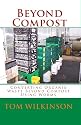 Beyond Compost: Converting Organic Waste Beyond Compost Using Worms (Volume 1)