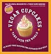 Vegan Cupcakes Take Over the World: 75 Dairy-Free Recipes for Cupcakes that Rule