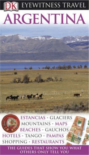 DK Eyewitness Travel Guide: Argentina by W Et Al Bernhardson (2008-09-01)