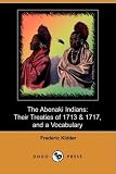 The Abenaki Indians: Their Treaties of 1713 and 1717, and a Vocabulary (Dodo Press)