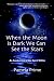 When the Moon Is Dark We Can See the Stars