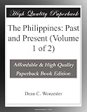 The Philippines: Past and Present (Volume 1 of 2)