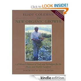 The New Organic Grower: A Master's Manual of Tools and Techniques for the Home and Market Gardener (A Gardener's Supply Book)