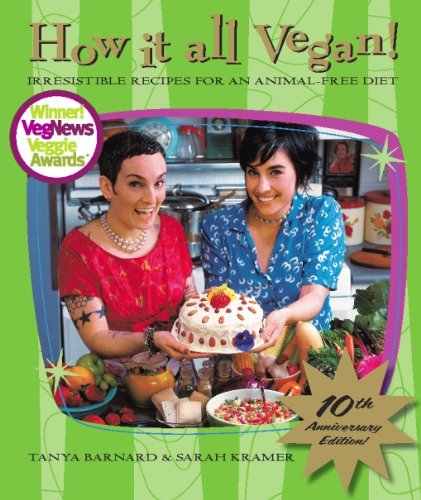 How It All Vegan! 10th Anniversary Edition: Irresistible Recipes for an Animal-Free Diet