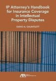 IP Attorney's Handbook for Insurance Coverage in Intellectual Property Law Disputes