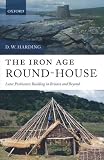 The iron age round-house : later prehistoric building in Britain and beyond