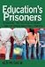 Education's Prisoners (Counterpoints: Studies in the Postmodern Theory of Education)