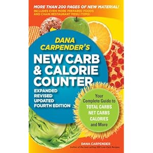 Dana Carpender's NEW Carb and Calorie Counter-Expanded, Revised, and Updated 4th Edition: Your Complete Guide to Total Carbs, Net Carbs, Calories, and