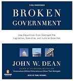 Broken Government: How Republican Rule Destoyed the Legislative, Executive, and Judicial Branches