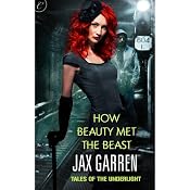 How Beauty Met the Beast: Book One of Tales of the Underlight | [Jax Garren]