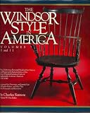 The Windsor style in America : volumes I and II : the definitive pictorial study of the history and regional characteristics of the most popular furniture form of eighteenth-century America, 1730-1840