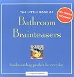 The Little Book of Bathroom Brainteasers: No Pencil Required! Head-scratching Puzzlers for Every Day