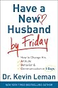 Have a New Husband by Friday: How to Change His Attitude, Behavior & Communication in 5 Days