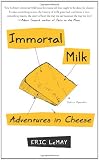 Immortal Milk: Adventures in Cheese