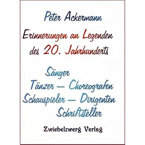 Erinnerungen an Legenden des 20. Jahrhunderts: Sänger - Tänzer - Choreografen - Schauspieler - Dir